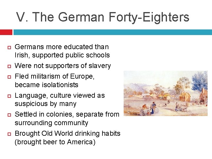 V. The German Forty-Eighters Germans more educated than Irish, supported public schools Were not