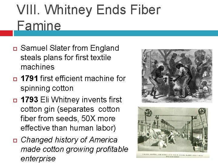 VIII. Whitney Ends Fiber Famine Samuel Slater from England steals plans for first textile