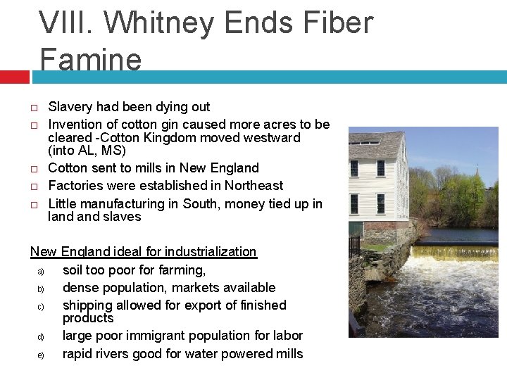 VIII. Whitney Ends Fiber Famine Slavery had been dying out Invention of cotton gin