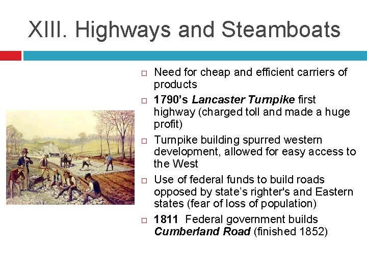 XIII. Highways and Steamboats Need for cheap and efficient carriers of products 1790’s Lancaster