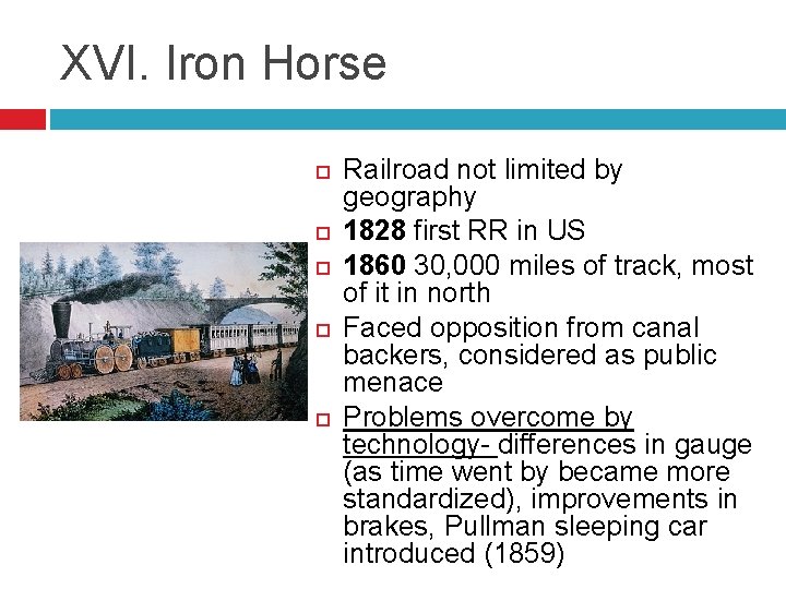 XVI. Iron Horse Railroad not limited by geography 1828 first RR in US 1860