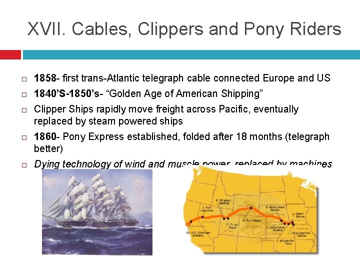 XVII. Cables, Clippers and Pony Riders 1858 - first trans-Atlantic telegraph cable connected Europe
