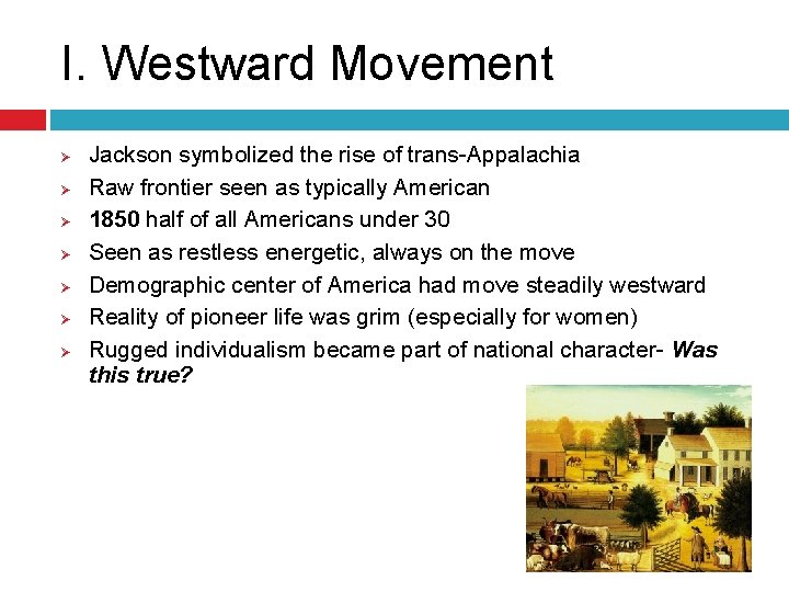 I. Westward Movement Ø Ø Ø Ø Jackson symbolized the rise of trans-Appalachia Raw