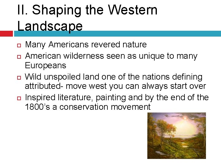 II. Shaping the Western Landscape Many Americans revered nature American wilderness seen as unique