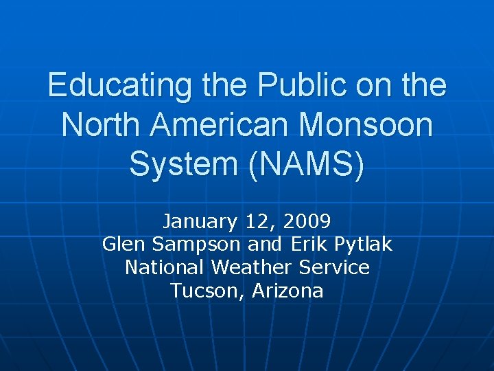 Educating the Public on the North American Monsoon System (NAMS) January 12, 2009 Glen