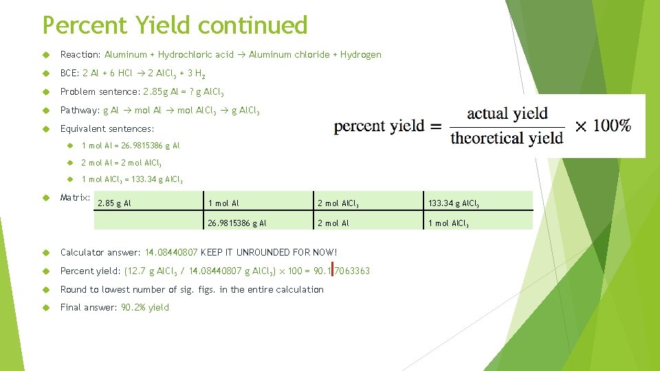 Percent Yield continued Reaction: Aluminum + Hydrochloric acid Aluminum chloride + Hydrogen BCE: 2