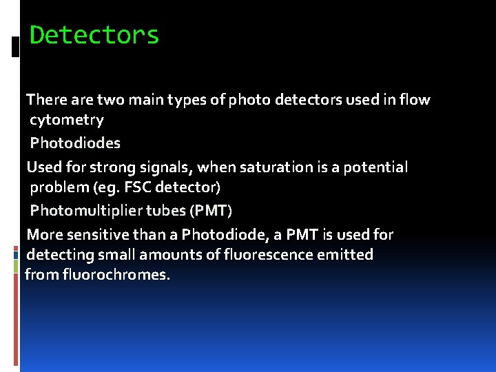 Detectors There are two main types of photo detectors used in flow cytometry Photodiodes