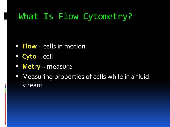 What Is Flow Cytometry? Flow ~ cells in motion Cyto ~ cell Metry ~