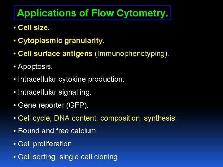 Applications of Flow Cytometry. • Cell size. • Cytoplasmic granularity. • Cell surface antigens