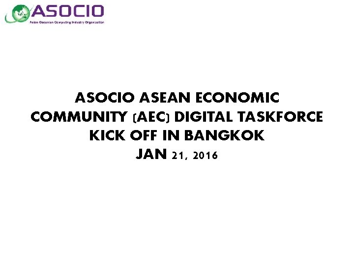 ASOCIO ASEAN ECONOMIC COMMUNITY (AEC) DIGITAL TASKFORCE KICK OFF IN BANGKOK JAN 21, 2016