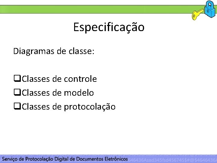 Especificação Diagramas de classe: q. Classes de controle q. Classes de modelo q. Classes