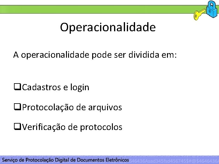 Operacionalidade A operacionalidade pode ser dividida em: q. Cadastros e login q. Protocolação de
