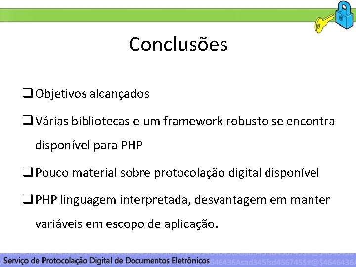 Conclusões q Objetivos alcançados q Várias bibliotecas e um framework robusto se encontra disponível