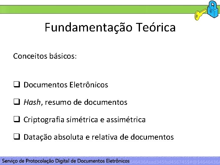 Fundamentação Teórica Conceitos básicos: q Documentos Eletrônicos q Hash, resumo de documentos q Criptografia