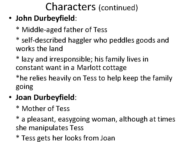 Characters (continued) • John Durbeyfield: * Middle-aged father of Tess * self-described haggler who