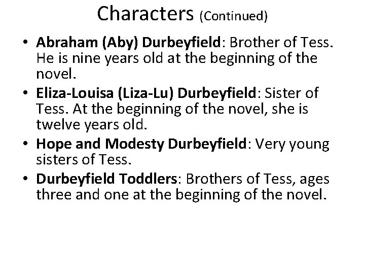 Characters (Continued) • Abraham (Aby) Durbeyfield: Brother of Tess. He is nine years old