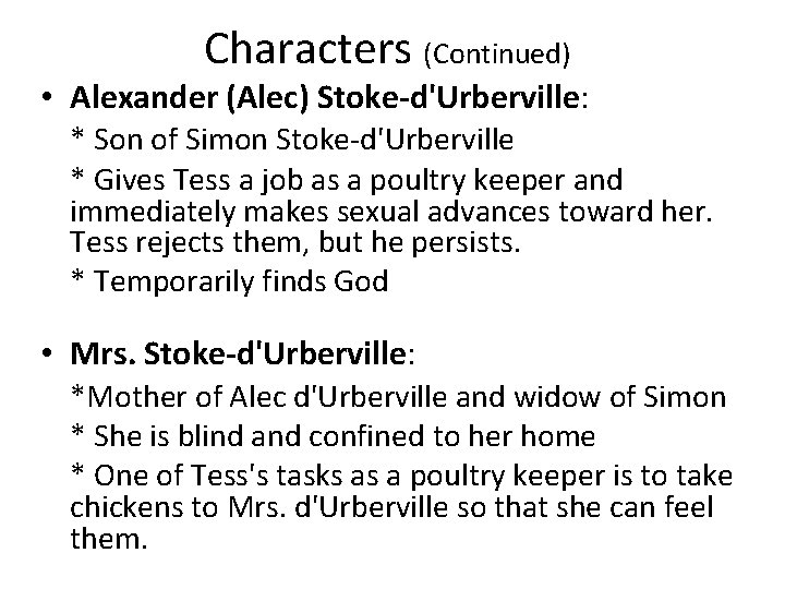 Characters (Continued) • Alexander (Alec) Stoke-d'Urberville: * Son of Simon Stoke-d'Urberville * Gives Tess