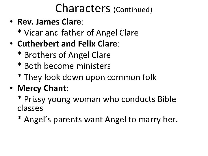 Characters (Continued) • Rev. James Clare: * Vicar and father of Angel Clare •