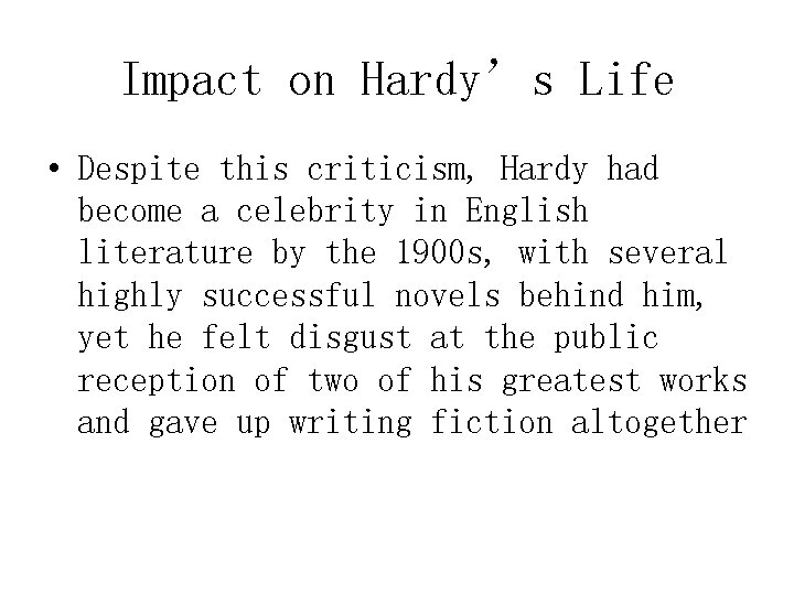 Impact on Hardy’s Life • Despite this criticism, Hardy had become a celebrity in