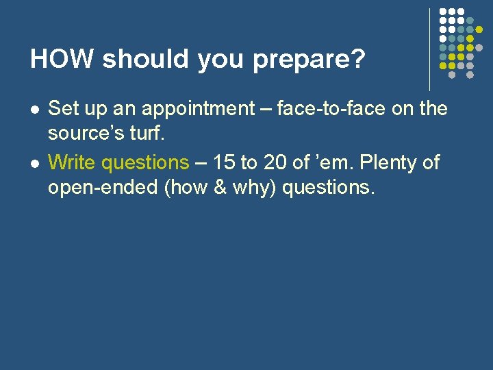 HOW should you prepare? l l Set up an appointment – face-to-face on the