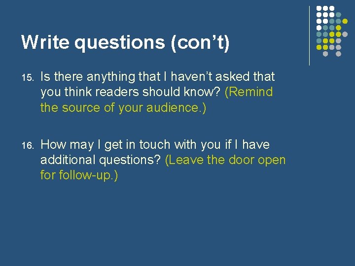 Write questions (con’t) 15. Is there anything that I haven’t asked that you think