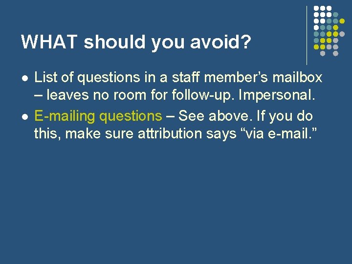 WHAT should you avoid? l l List of questions in a staff member’s mailbox