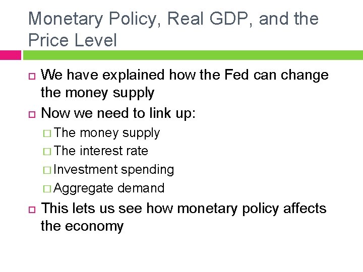 Monetary Policy, Real GDP, and the Price Level We have explained how the Fed