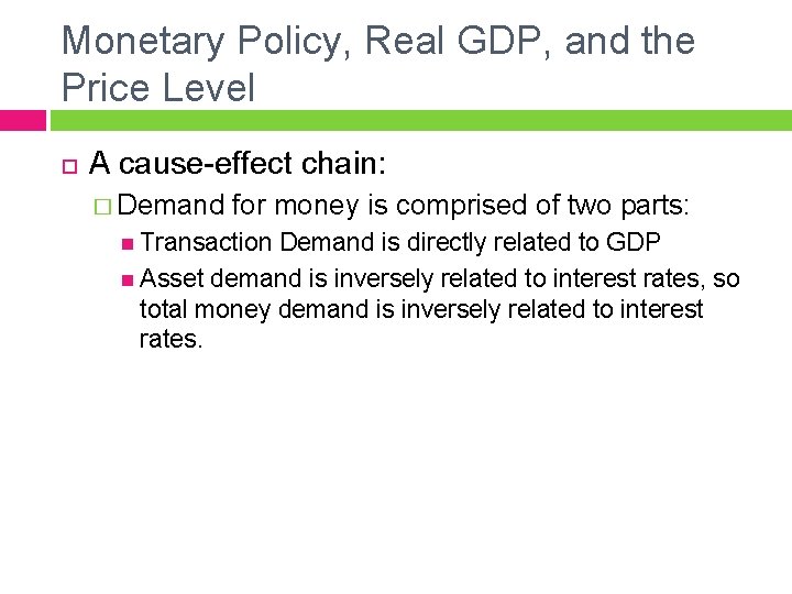 Monetary Policy, Real GDP, and the Price Level A cause-effect chain: � Demand for