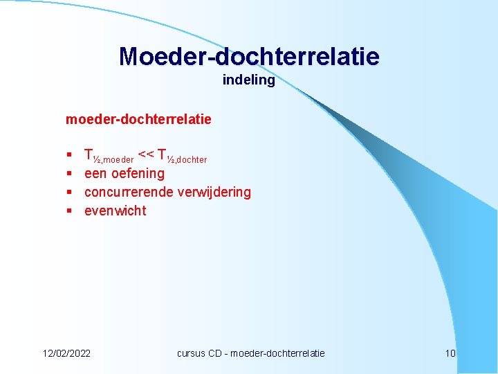 Moeder-dochterrelatie indeling moeder-dochterrelatie § § T½, moeder << T½, dochter een oefening concurrerende verwijdering