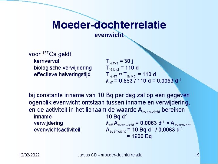 Moeder-dochterrelatie evenwicht voor 137 Cs geldt kernverval biologische verwijdering effectieve halveringstijd T½, fys =