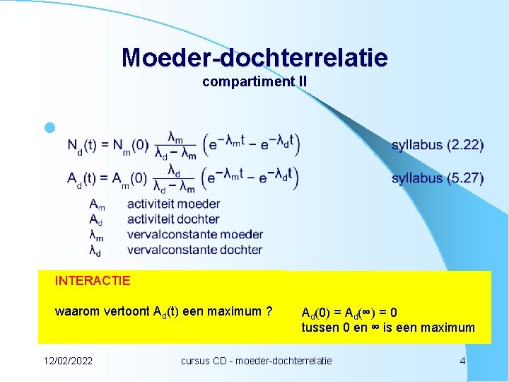 Moeder-dochterrelatie compartiment II l INTERACTIE waarom vertoont Ad(t) een maximum ? 12/02/2022 Ad(0) =