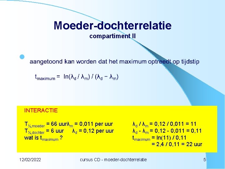 Moeder-dochterrelatie compartiment II l INTERACTIE T½, moeder = 66 uurλm = 0, 011 per