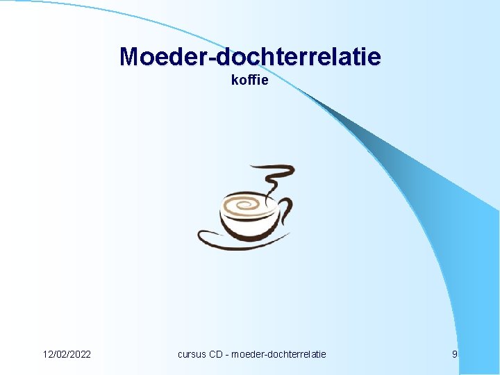 Moeder-dochterrelatie koffie 12/02/2022 cursus CD - moeder-dochterrelatie 9 