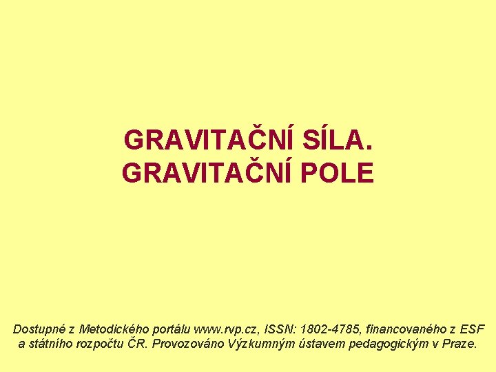 GRAVITAČNÍ SÍLA. GRAVITAČNÍ POLE Dostupné z Metodického portálu www. rvp. cz, ISSN: 1802 -4785,