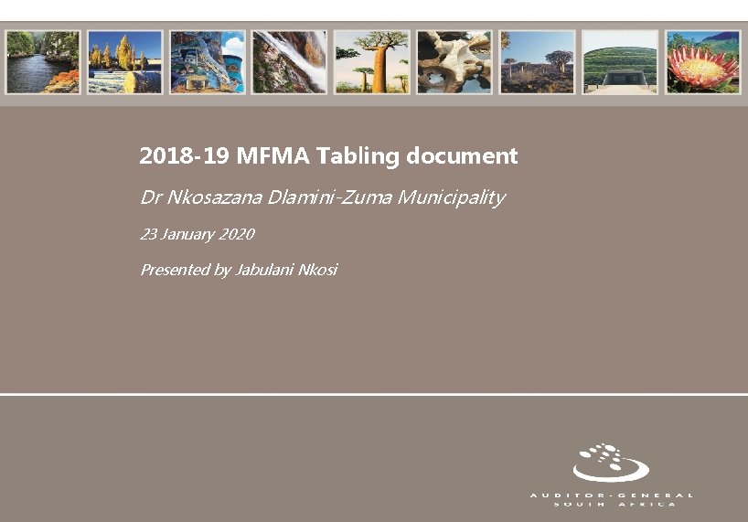 2018 -19 MFMA Tabling document Dr Nkosazana Dlamini-Zuma Municipality 23 January 2020 Presented by