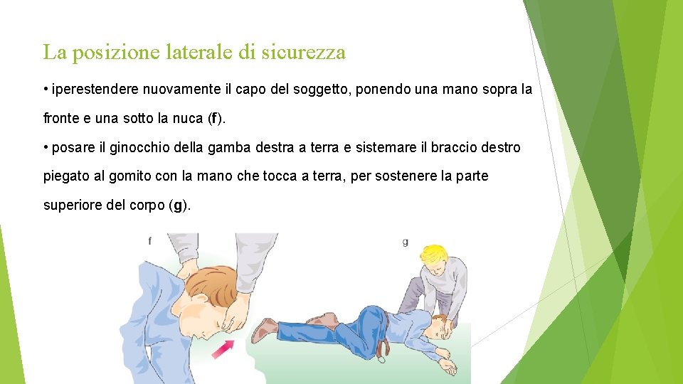 La posizione laterale di sicurezza • iperestendere nuovamente il capo del soggetto, ponendo una