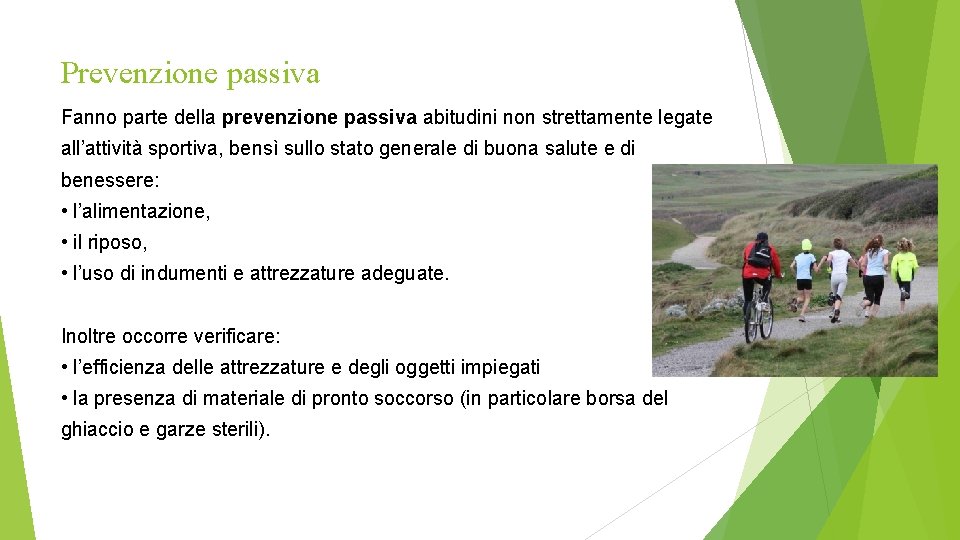Prevenzione passiva Fanno parte della prevenzione passiva abitudini non strettamente legate all’attività sportiva, bensì Prevenzione passiva Fanno parte della prevenzione passiva abitudini non strettamente legate all’attività sportiva, bensì