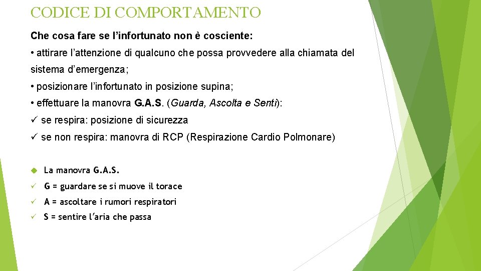 CODICE DI COMPORTAMENTO Che cosa fare se l’infortunato non è cosciente: • attirare l’attenzione CODICE DI COMPORTAMENTO Che cosa fare se l’infortunato non è cosciente: • attirare l’attenzione