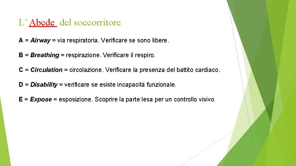 L’ Abcde del soccorritore A = Airway = via respiratoria. Verificare se sono libere.