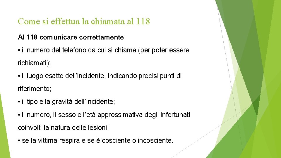 Come si effettua la chiamata al 118 Al 118 comunicare correttamente: • il numero