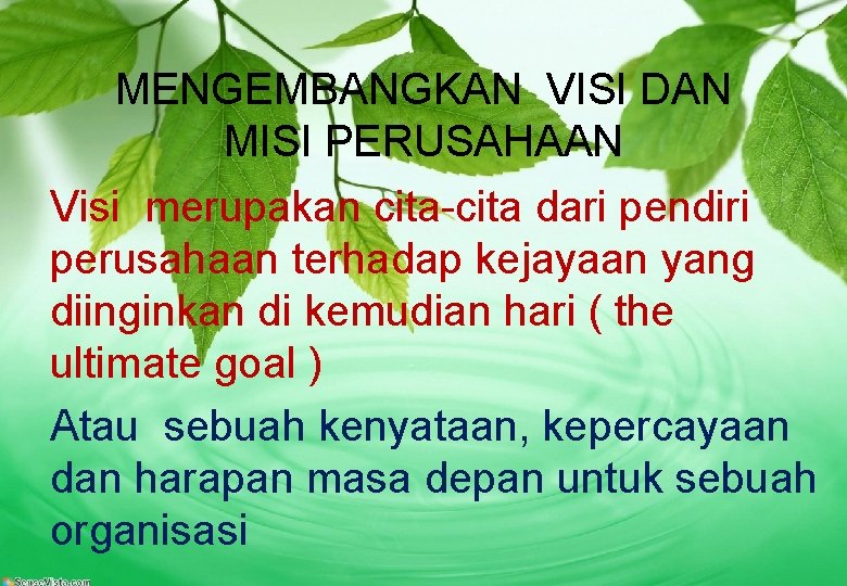 MENGEMBANGKAN VISI DAN MISI PERUSAHAAN Visi merupakan cita-cita dari pendiri perusahaan terhadap kejayaan yang