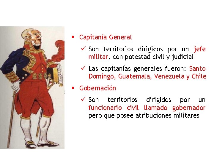 § Capitanía General ü Son territorios dirigidos por un jefe militar, con potestad civil