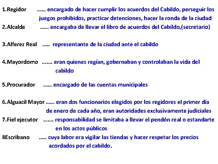 1. Regidor 2. Alcalde …… encargado de hacer cumplir los acuerdos del Cabildo, perseguir