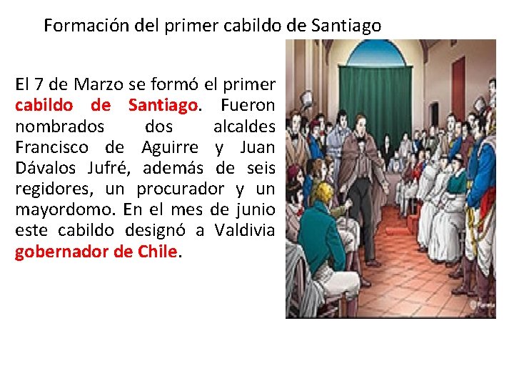 Formación del primer cabildo de Santiago El 7 de Marzo se formó el primer