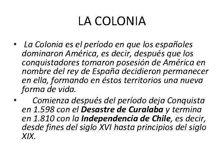 LA COLONIA • La Colonia es el período en que los españoles dominaron América,
