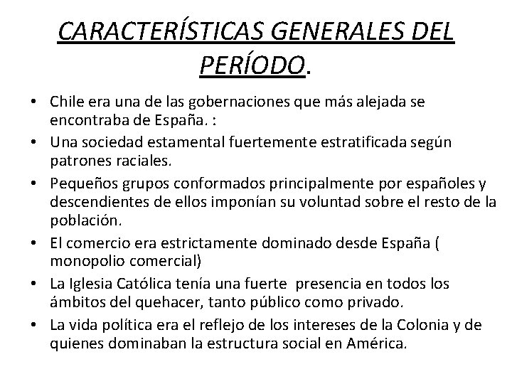 CARACTERÍSTICAS GENERALES DEL PERÍODO. • Chile era una de las gobernaciones que más alejada