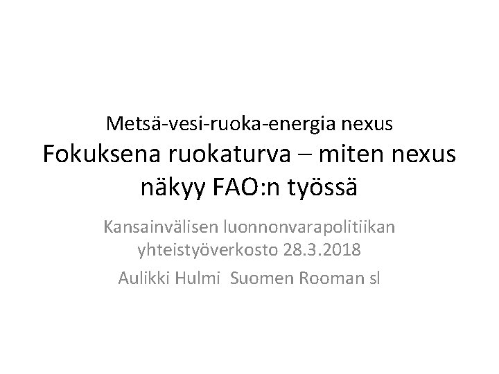 Metsä-vesi-ruoka-energia nexus Fokuksena ruokaturva – miten nexus näkyy FAO: n työssä Kansainvälisen luonnonvarapolitiikan yhteistyöverkosto