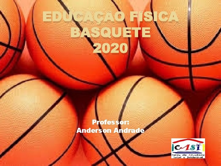 EDUCAÇÃO FÍSICA BASQUETE 2020 Professor: Anderson Andrade 