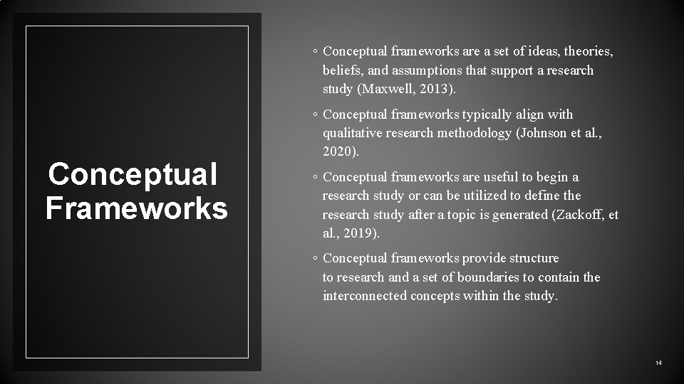 ◦ Conceptual frameworks are a set of ideas, theories, beliefs, and assumptions that support