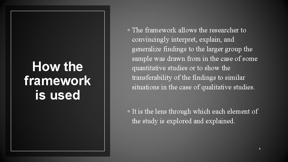 How the framework is used ◦ The framework allows the researcher to convincingly interpret,